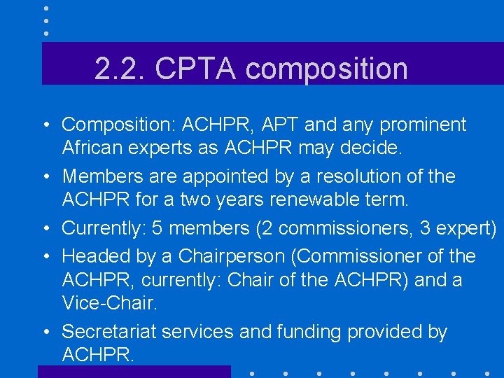 2. 2. CPTA composition • Composition: ACHPR, APT and any prominent African experts as