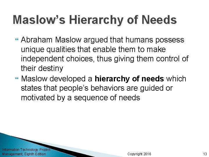 Maslow’s Hierarchy of Needs Abraham Maslow argued that humans possess unique qualities that enable