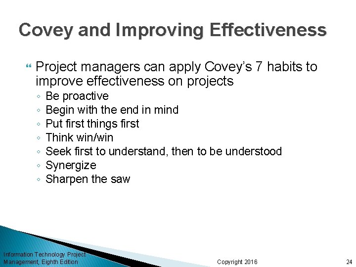 Covey and Improving Effectiveness Project managers can apply Covey’s 7 habits to improve effectiveness Covey and Improving Effectiveness Project managers can apply Covey’s 7 habits to improve effectiveness