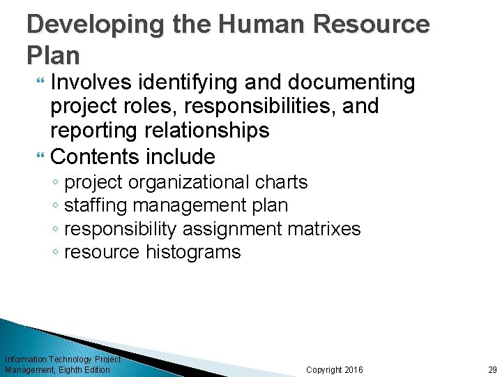 Developing the Human Resource Plan Involves identifying and documenting project roles, responsibilities, and reporting Developing the Human Resource Plan Involves identifying and documenting project roles, responsibilities, and reporting
