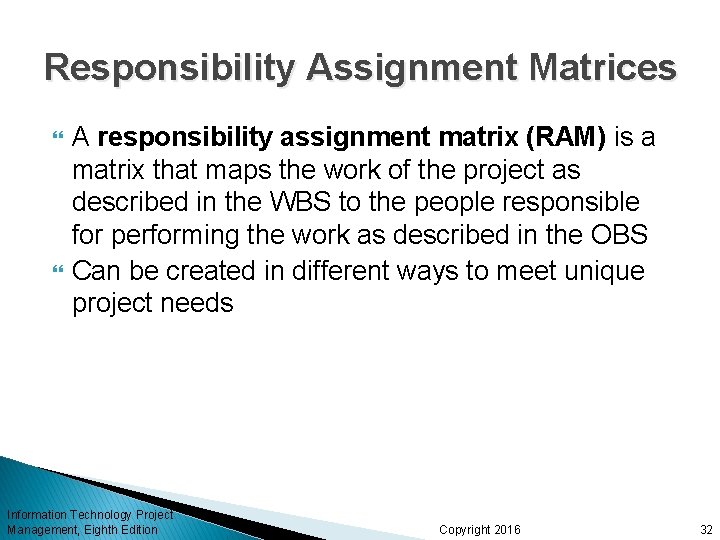 Responsibility Assignment Matrices A responsibility assignment matrix (RAM) is a matrix that maps the Responsibility Assignment Matrices A responsibility assignment matrix (RAM) is a matrix that maps the