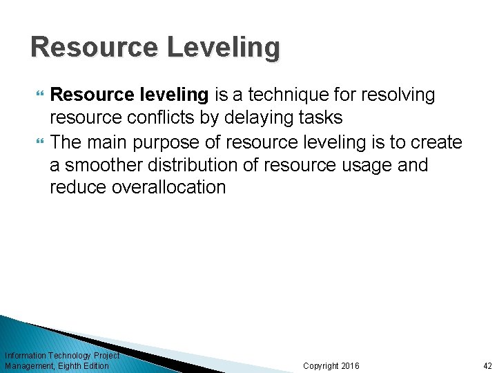 Resource Leveling Resource leveling is a technique for resolving resource conflicts by delaying tasks
