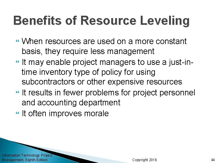 Benefits of Resource Leveling When resources are used on a more constant basis, they Benefits of Resource Leveling When resources are used on a more constant basis, they