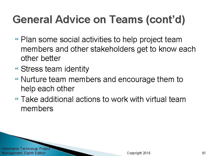 General Advice on Teams (cont’d) Plan some social activities to help project team members General Advice on Teams (cont’d) Plan some social activities to help project team members
