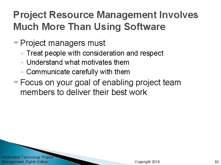 Project Resource Management Involves Much More Than Using Software Project managers must ◦ Treat