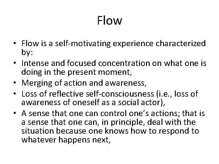 Flow • Flow is a self-motivating experience characterized by: • Intense and focused concentration