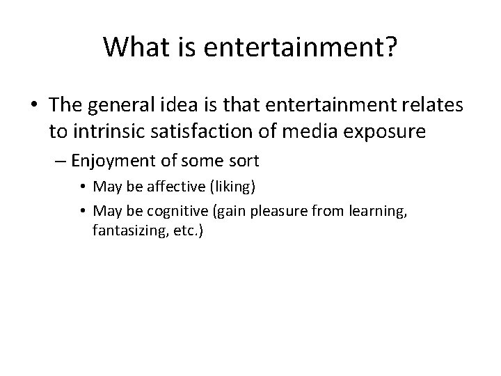 What is entertainment? • The general idea is that entertainment relates to intrinsic satisfaction