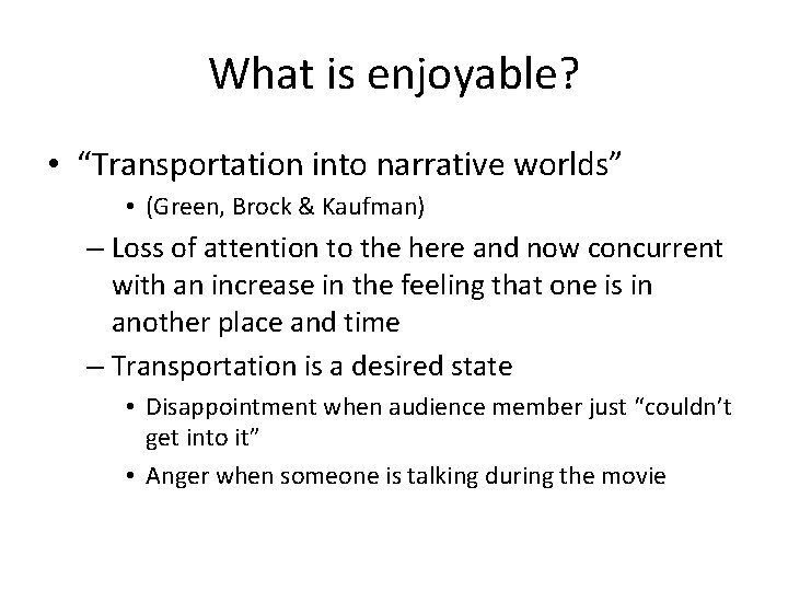 What is enjoyable? • “Transportation into narrative worlds” • (Green, Brock & Kaufman) –