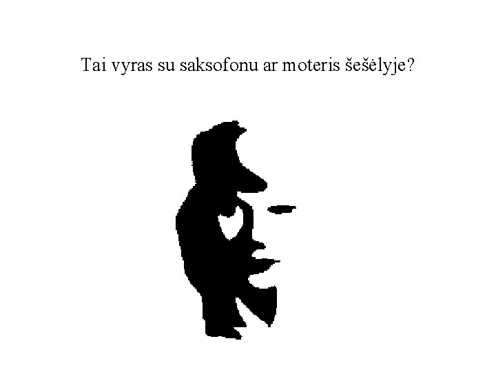 Tai vyras su saksofonu ar moteris šešėlyje? 