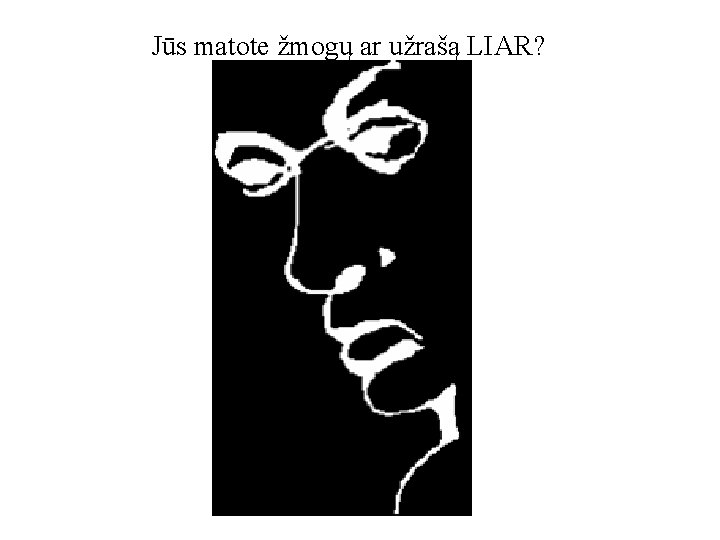 Jūs matote žmogų ar užrašą LIAR? 