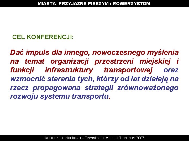 MIASTA PRZYJAZNE PIESZYM i ROWERZYSTOM CEL KONFERENCJI: Dać impuls dla innego, nowoczesnego myślenia na