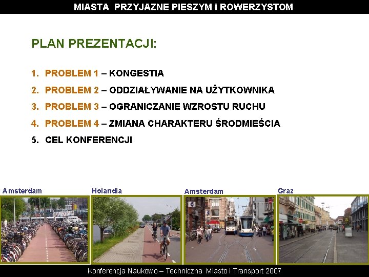 MIASTA PRZYJAZNE PIESZYM i ROWERZYSTOM PLAN PREZENTACJI: 1. PROBLEM 1 – KONGESTIA 2. PROBLEM