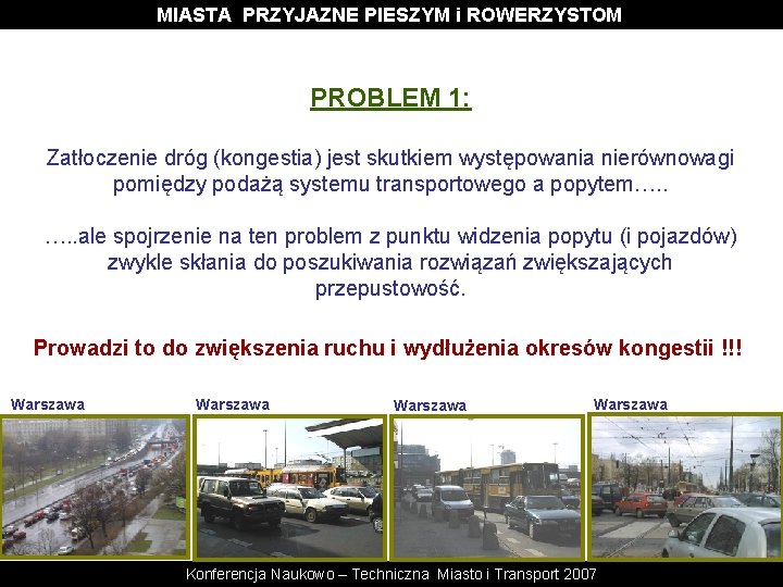 MIASTA PRZYJAZNE PIESZYM i ROWERZYSTOM PROBLEM 1: Zatłoczenie dróg (kongestia) jest skutkiem występowania nierównowagi