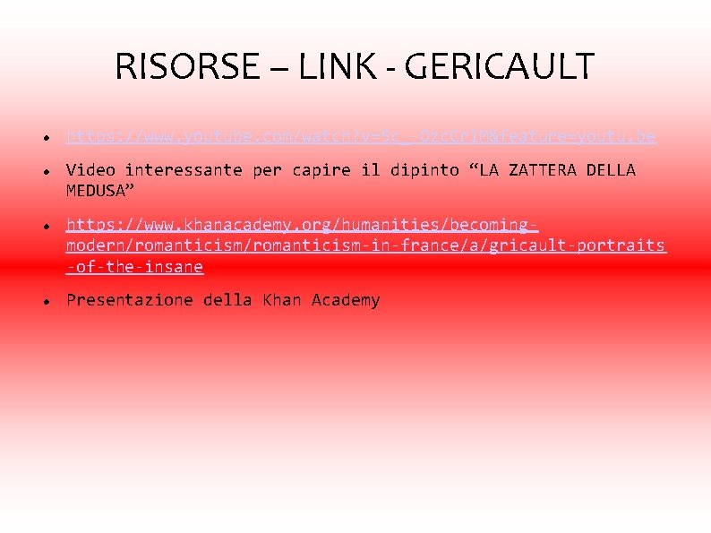 RISORSE – LINK - GERICAULT https: //www. youtube. com/watch? v=5 c_-Ozc. Crl. M&feature=youtu. be