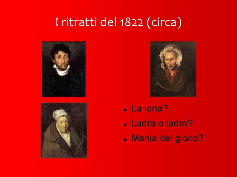 I ritratti del 1822 (circa) La iena? Ladra o ladro? Mania del gioco? 