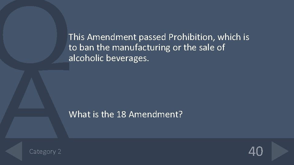 This Amendment passed Prohibition, which is to ban the manufacturing or the sale of