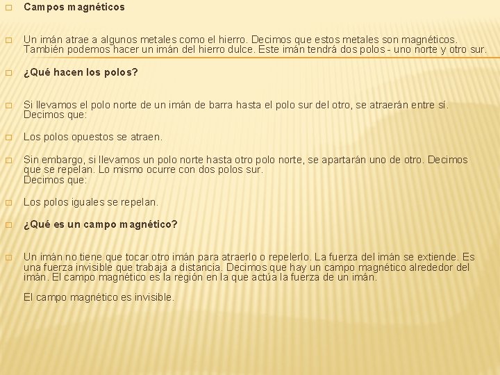 � Campos magnéticos � Un imán atrae a algunos metales como el hierro. Decimos