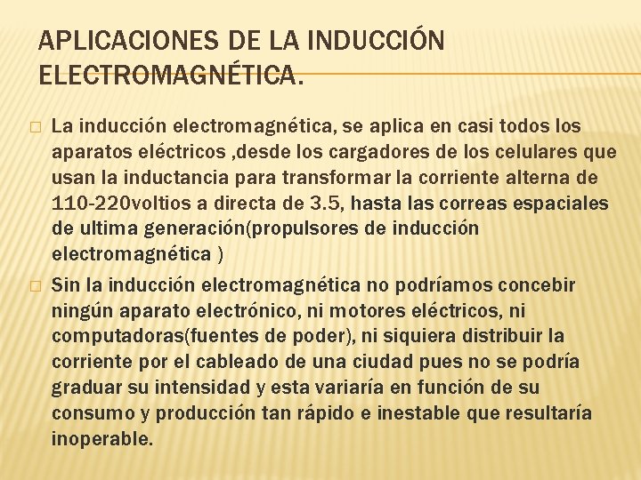 APLICACIONES DE LA INDUCCIÓN ELECTROMAGNÉTICA. � � La inducción electromagnética, se aplica en casi