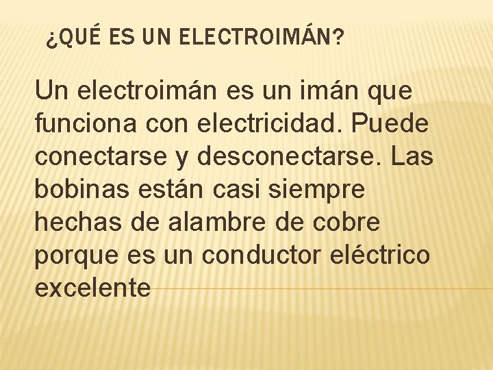¿QUÉ ES UN ELECTROIMÁN? Un electroimán es un imán que funciona con electricidad. Puede
