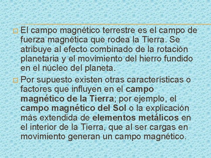� El campo magnético terrestre es el campo de fuerza magnética que rodea la