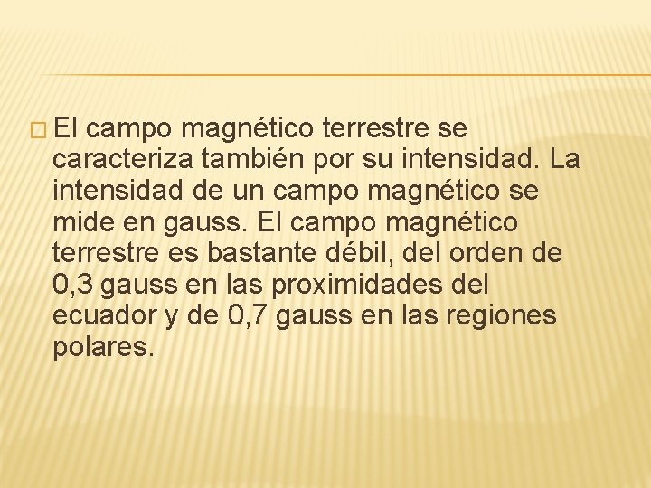 � El campo magnético terrestre se caracteriza también por su intensidad. La intensidad de