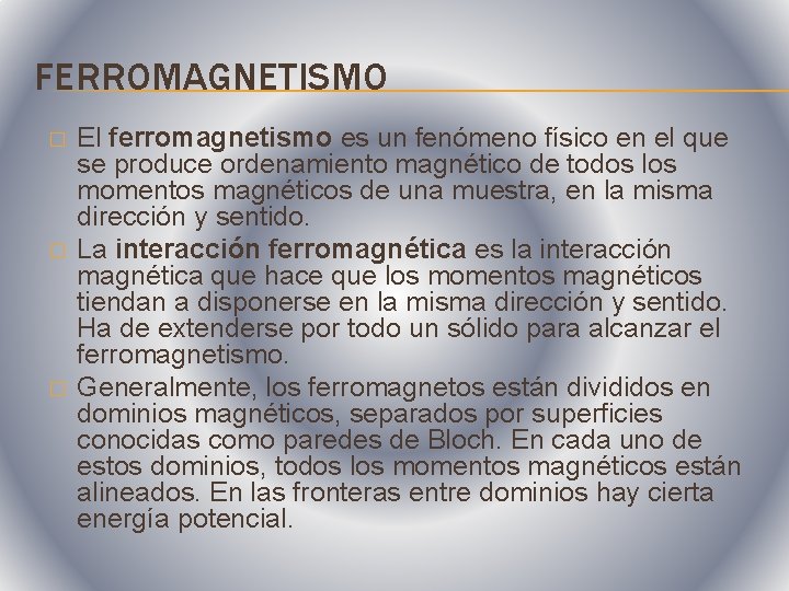 FERROMAGNETISMO � � � El ferromagnetismo es un fenómeno físico en el que se