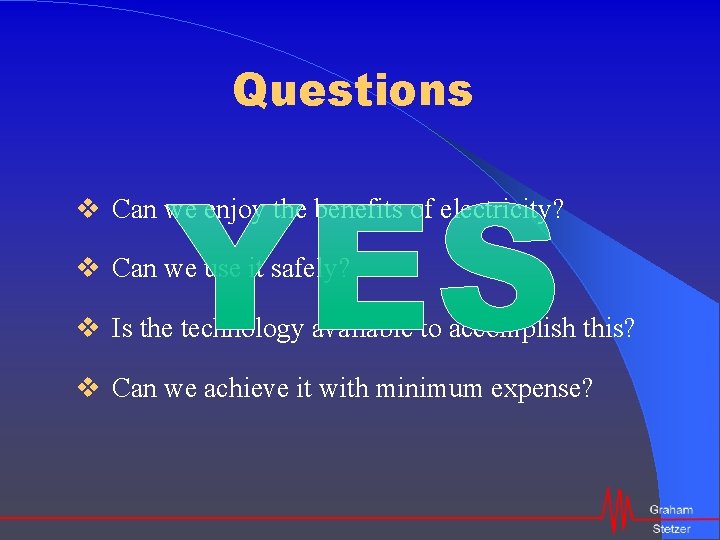 Questions v Can we enjoy the benefits of electricity? v Can we use it