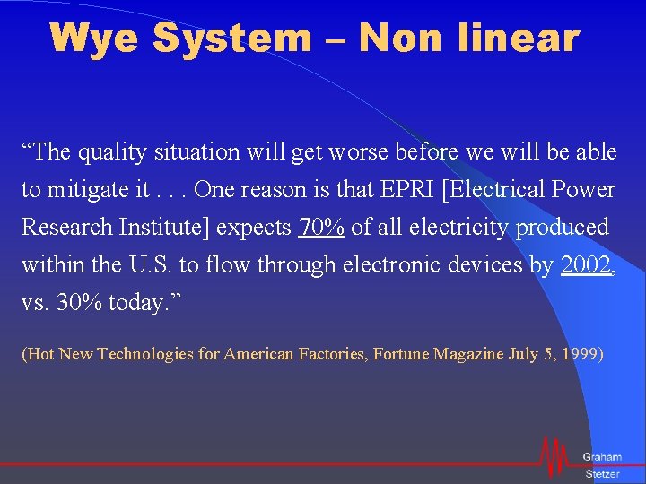 Wye System – Non linear “The quality situation will get worse before we will
