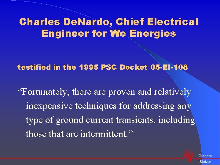 Charles De. Nardo, Chief Electrical Engineer for We Energies testified in the 1995 PSC