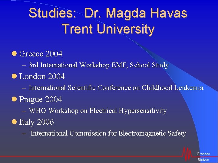 Studies: Dr. Magda Havas Trent University Greece 2004 – 3 rd International Workshop EMF,