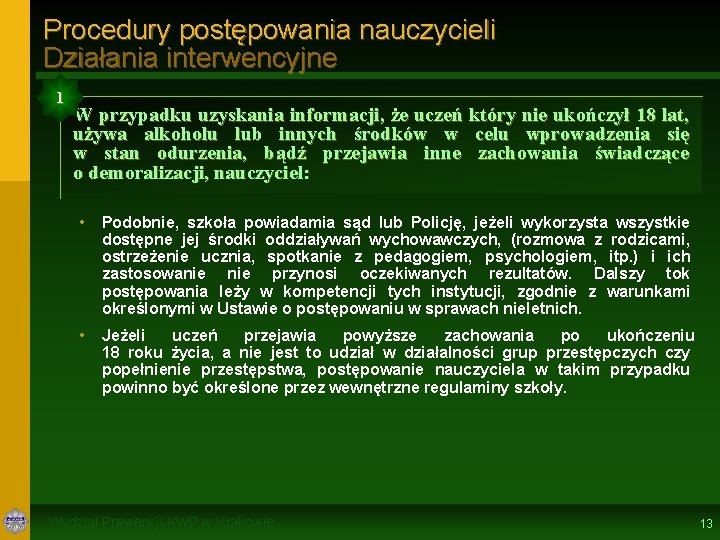 Procedury postępowania nauczycieli Działania interwencyjne 1 W przypadku uzyskania informacji, że uczeń który nie