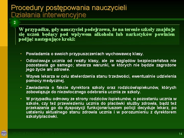 Procedury postępowania nauczycieli Działania interwencyjne 2 W przypadku, gdy nauczyciel podejrzewa, że na terenie