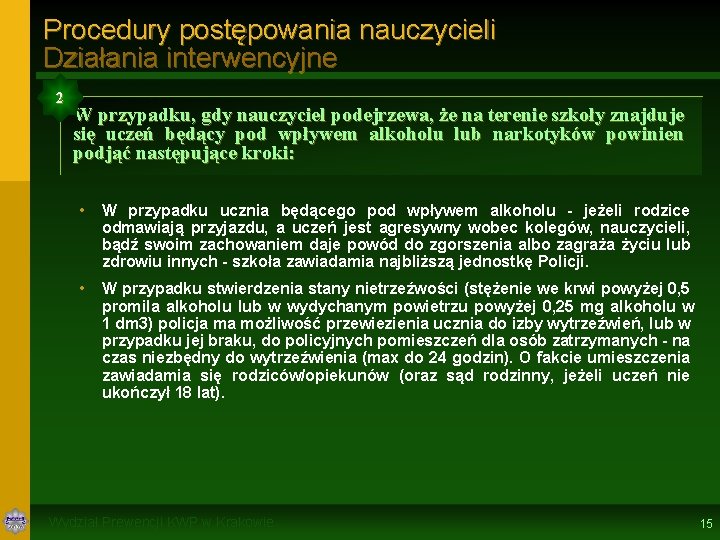 Procedury postępowania nauczycieli Działania interwencyjne 2 W przypadku, gdy nauczyciel podejrzewa, że na terenie