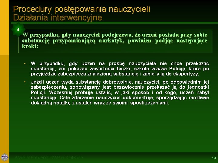 Procedury postępowania nauczycieli Działania interwencyjne 4 W przypadku, gdy nauczyciel podejrzewa, że uczeń posiada