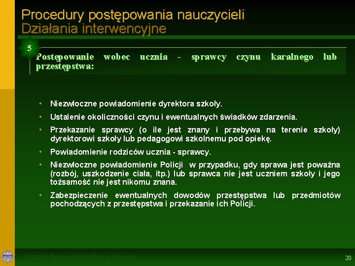 Procedury postępowania nauczycieli Działania interwencyjne 5 Postępowanie wobec ucznia - sprawcy czynu karalnego lub