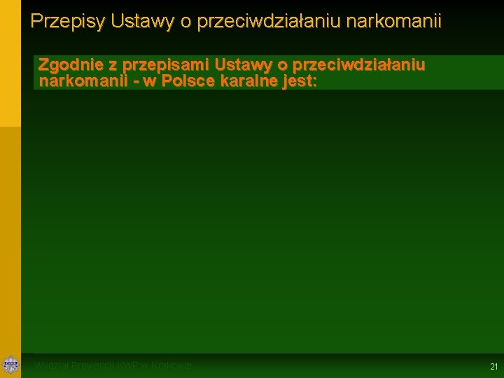 Przepisy Ustawy o przeciwdziałaniu narkomanii Zgodnie z przepisami Ustawy o przeciwdziałaniu narkomanii - w