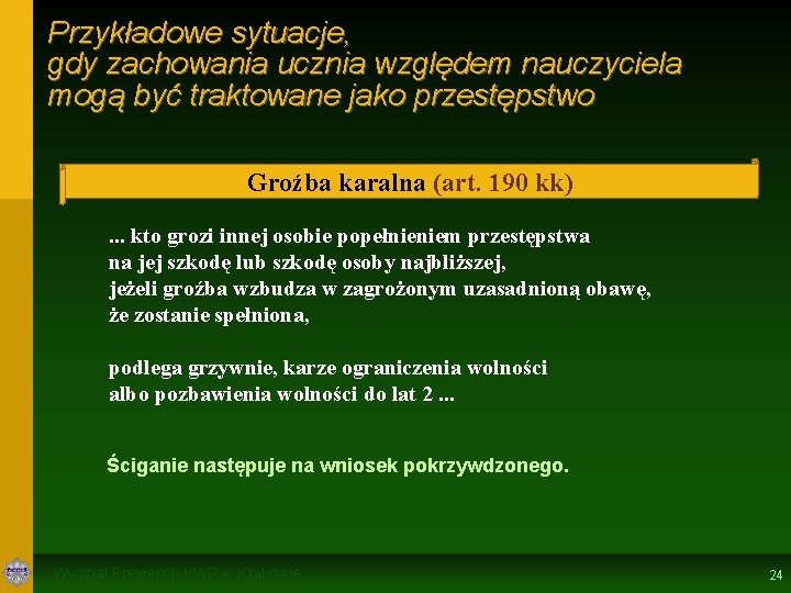 Przykładowe sytuacje, gdy zachowania ucznia względem nauczyciela mogą być traktowane jako przestępstwo Groźba karalna