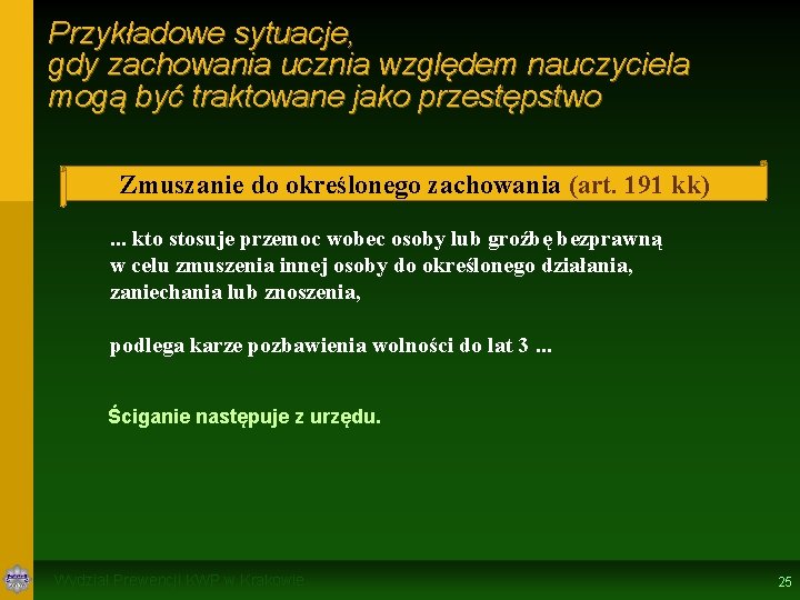 Przykładowe sytuacje, gdy zachowania ucznia względem nauczyciela mogą być traktowane jako przestępstwo Zmuszanie do