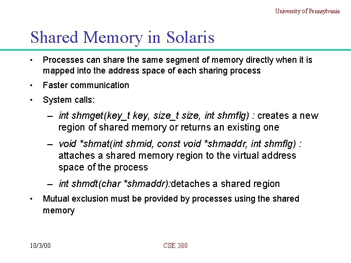 University of Pennsylvania Shared Memory in Solaris • Processes can share the same segment