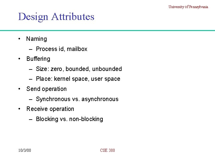 University of Pennsylvania Design Attributes • Naming – Process id, mailbox • Buffering –
