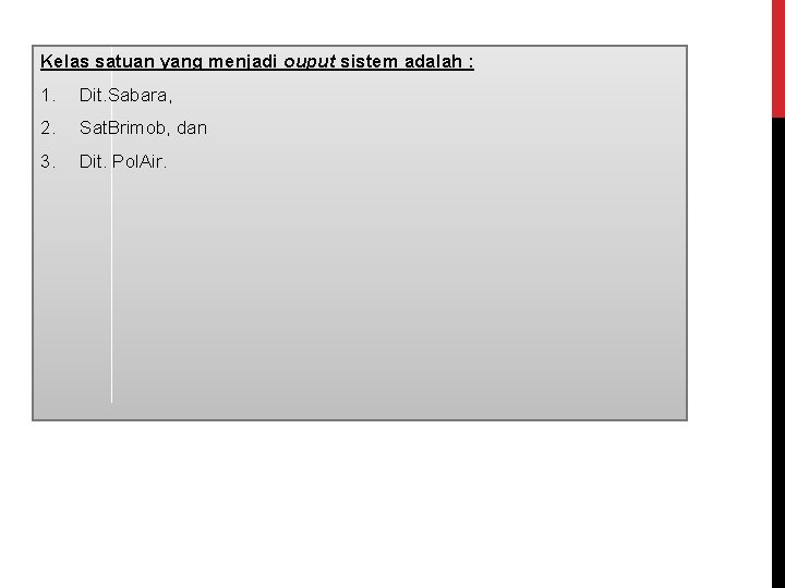Kelas satuan yang menjadi ouput sistem adalah : 1. Dit. Sabara, 2. Sat. Brimob,