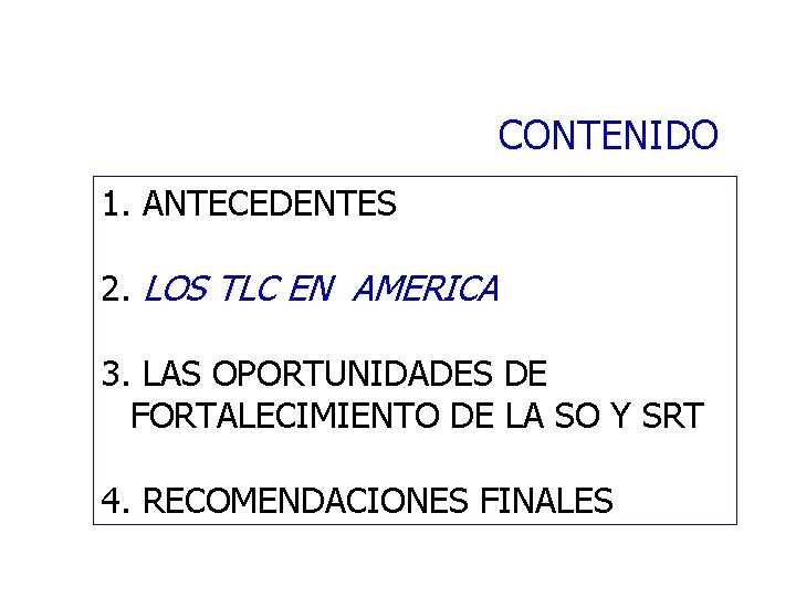 CONTENIDO 1. ANTECEDENTES 2. LOS TLC EN AMERICA 3. LAS OPORTUNIDADES DE FORTALECIMIENTO DE