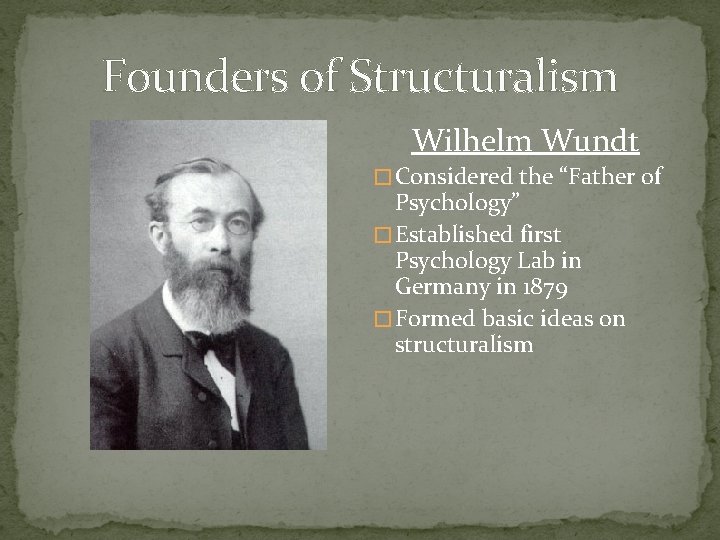 Founders of Structuralism Wilhelm Wundt � Considered the “Father of Psychology” � Established first