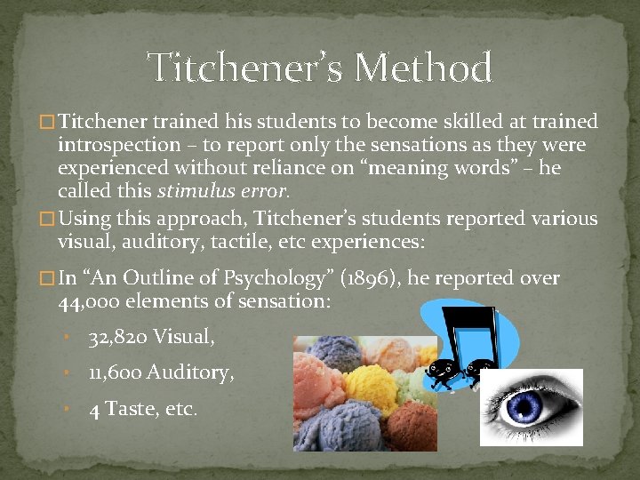 Titchener’s Method � Titchener trained his students to become skilled at trained introspection –