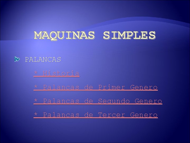 MAQUINAS SIMPLES PALANCAS * Historia * Palancas de Primer Genero * Palancas de Segundo