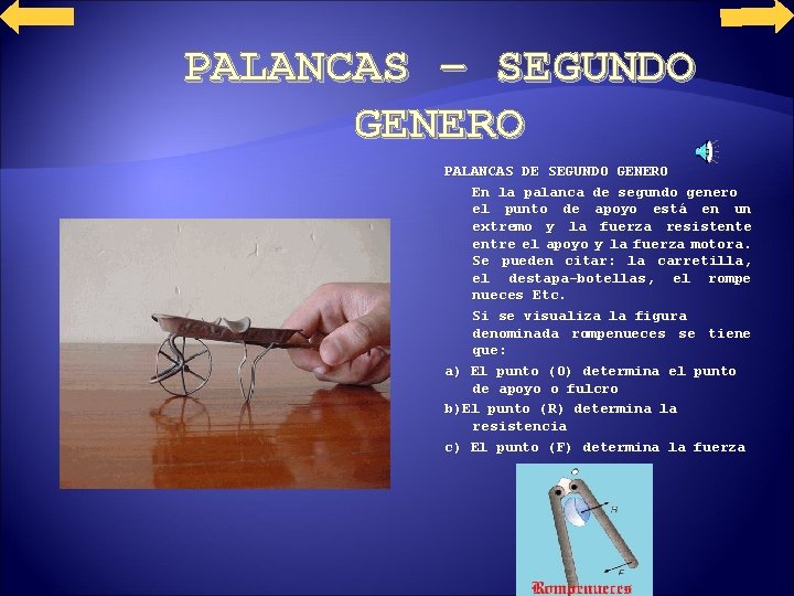 PALANCAS – SEGUNDO GENERO PALANCAS DE SEGUNDO GENERO En la palanca de segundo genero