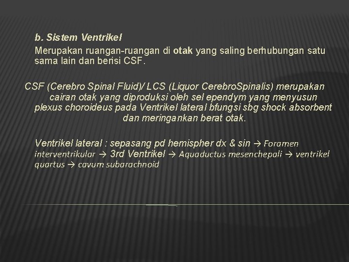 b. Sistem Ventrikel Merupakan ruangan-ruangan di otak yang saling berhubungan satu sama lain dan