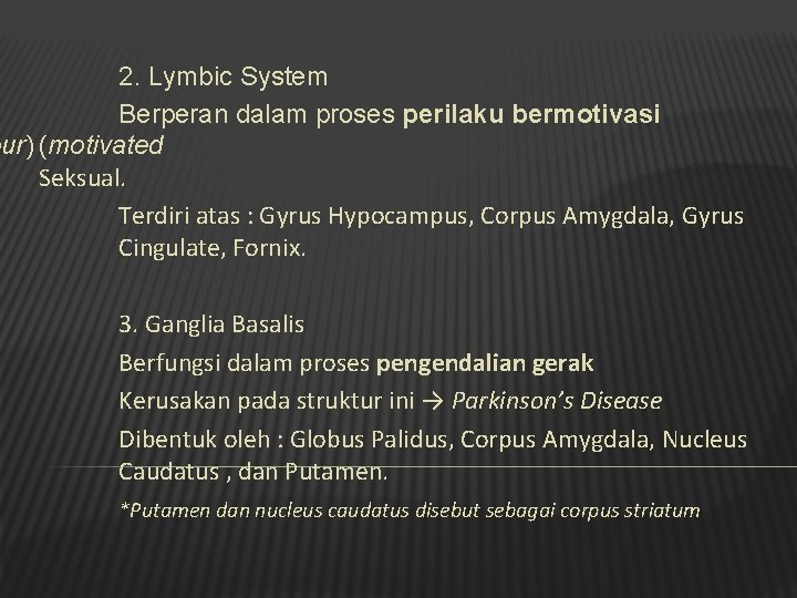 2. Lymbic System Berperan dalam proses perilaku bermotivasi our) (motivated Seksual. Terdiri atas :