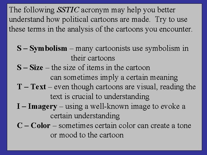 The following SSTIC acronym may help you better understand how political cartoons are made.