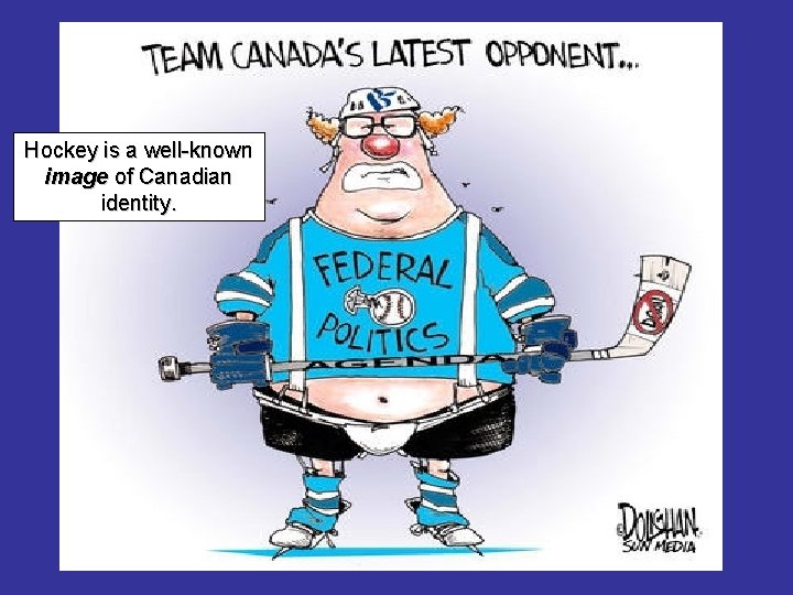 Hockey is a well-known image of Canadian identity. 